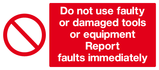 Do Not Use Faulty Or Damaged Tools Equipment Report Faults Immediately do-not-use-faulty-or-damaged-tools-equipment-report-faults-immediately