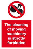 The cleaning of moving machinery is strictly forbidden MJN Safety Signs Ltd