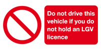 Do not drive this vehicle if you do not hold an LGV licence sign MJN Safety Signs Ltd