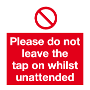 Please do not leave the tap on whilst unattended sign MJN Safety Signs Ltd