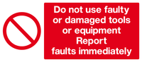 Do not use faulty or damaged tools equipment Report faults immediately MJN Safety Signs Ltd