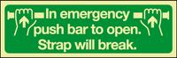In emergency push bar to open. Strap will break Photolum MJN Safety Signs Ltd