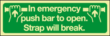 In emergency push bar to open. Strap will break Photolum MJN Safety Signs Ltd