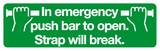 In emergency push bar to open. Strap will break sign MJN Safety Signs Ltd