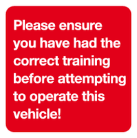 Ensure have the correct training before attempting to operate vehicle MJN Safety Signs Ltd