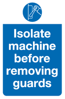 Isolate machine before removing guards sign MJN Safety Signs Ltd