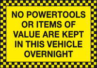 No power tools or items of value are kept in this vehicle overnight MJN Safety Signs Ltd