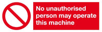 No unauthorised person may operate this machine sign MJN Safety Signs Ltd