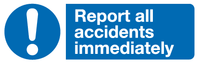 Report all accidents immediately sign MJN Safety Signs Ltd